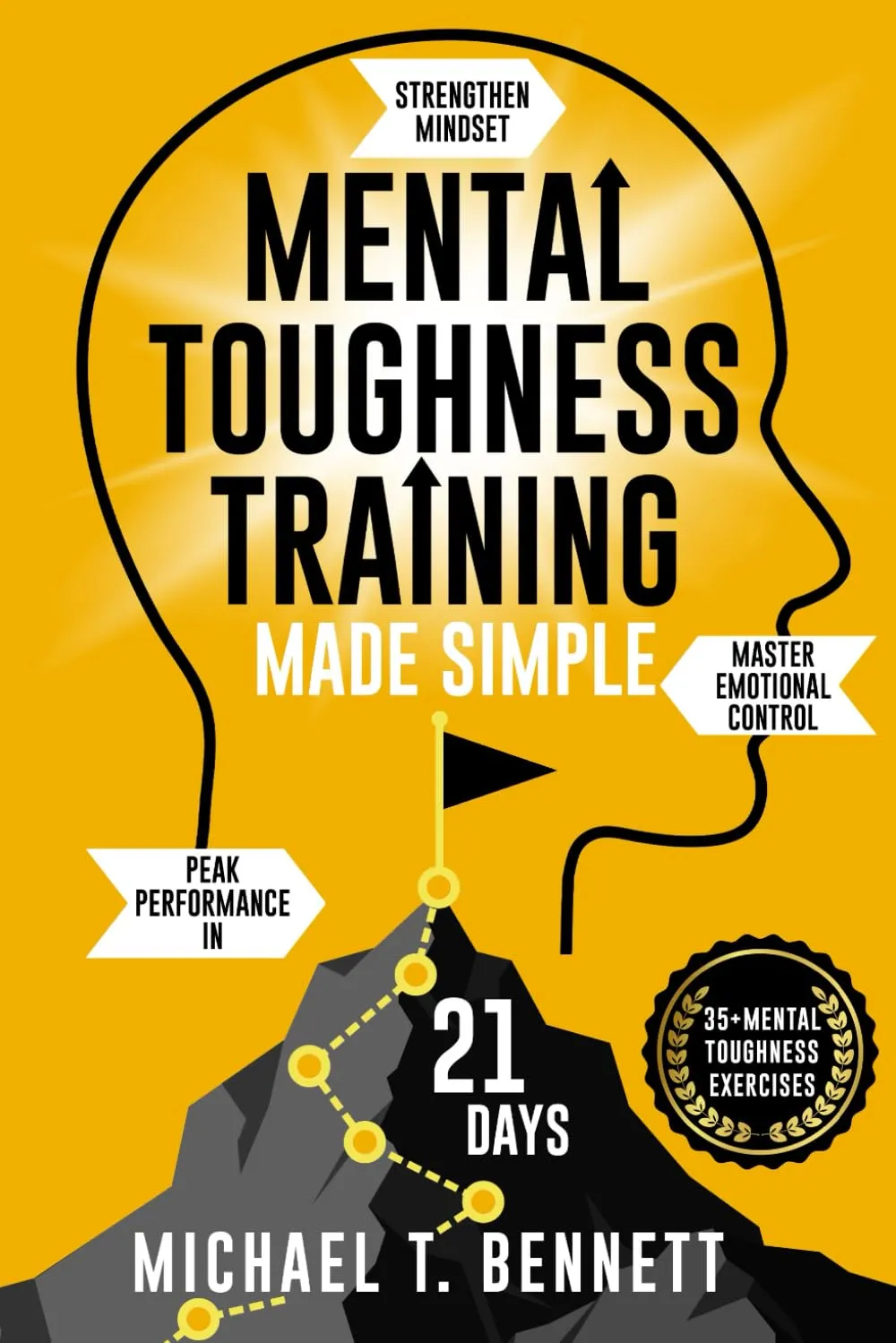 Mental Toughness Training Book Made Simple: A High Achievers Guide to Strengthen Mindset, Master Emotional Control, and Unlock Peak Performance In Just 21 Days Paperback  May 16, 2025